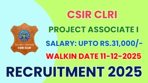 CSIR CLRI Project Associate I Recruitment 2025 – Walk in for 02 Posts