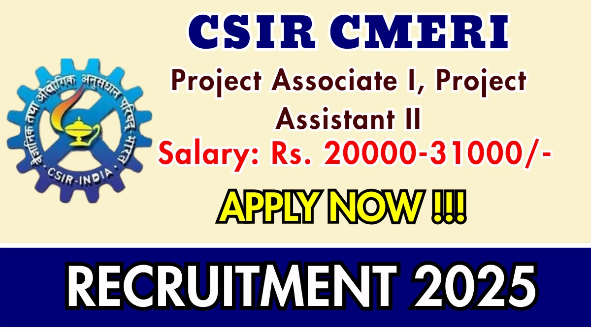 CSIR CMERI Recruitment 2025 – Walk in for 02 Project Associate I, Project Assistant II Posts
