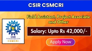CSIR CSMCRI Recruitment 2025 - Apply Online for 08 Field Assistant, Project Associate and Other Posts