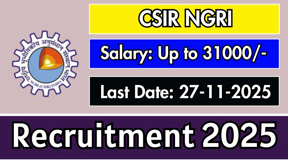 CSIR NGRI Recruitment 2025 - Apply Offline for 3 Project Assistant, Project Associate Posts