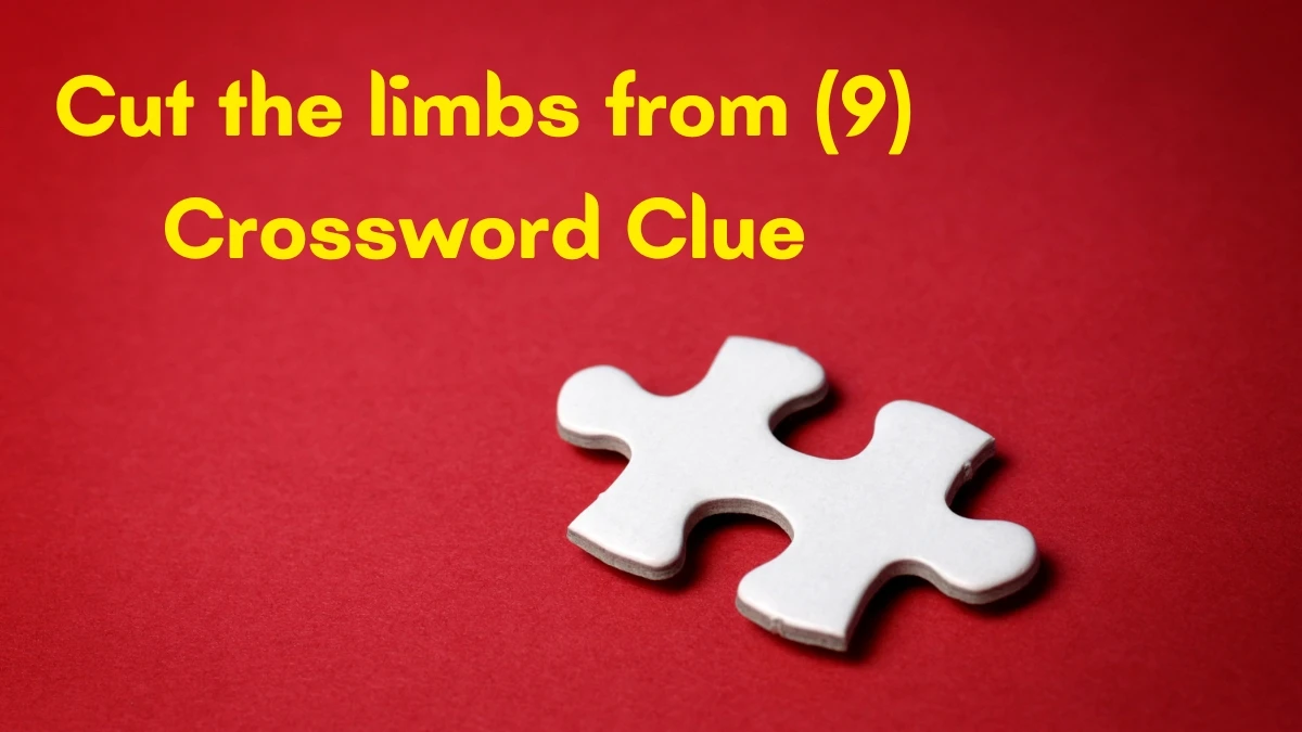 Cut the limbs from Crossword Clue Irish Daily Mail Quick 9 letters Answer