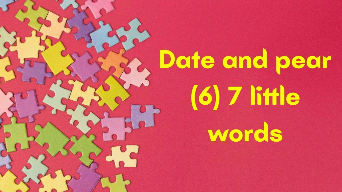 Date and pear 7 Little Words 6 letters Answer