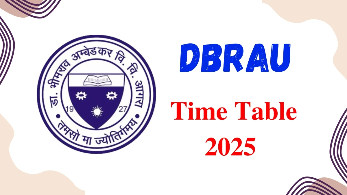 DBRAU Time Table 2025 Announced @ dbrau.ac.in Details Here