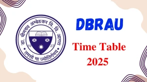 DBRAU Time Table 2025 Announced @ dbrau.ac.in Details Here