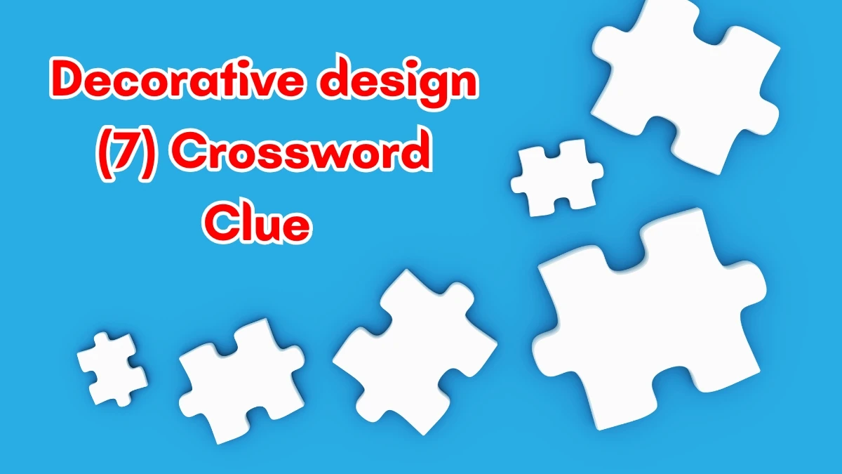 Decorative design Crossword Clue Irish Daily Mail Quick 7 letters Answer