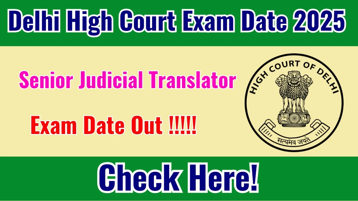 Delhi High Court Senior Judicial Translator Mains Exam Date 2025 Out at delhihighcourt.nic.in