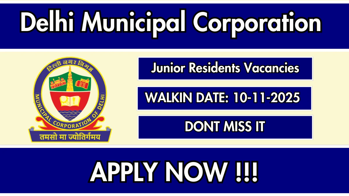 Delhi Municipal Corporation Junior Residents Recruitment 2025 – Walk in for 20 Posts