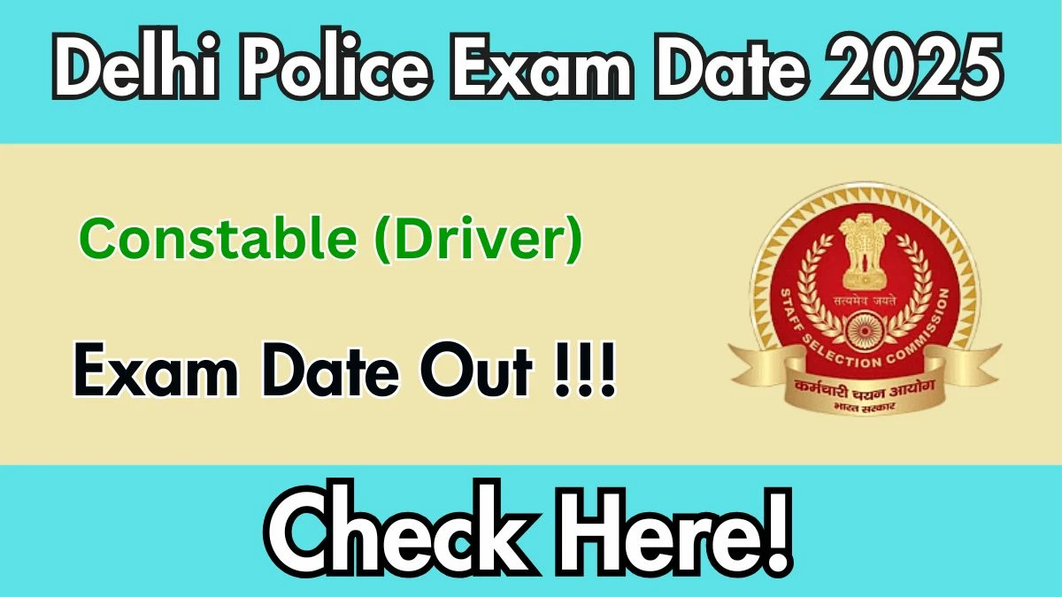 Delhi Police Constable (Driver) Exam Date 2025 Out for 737 Posts at ssc.gov.in Check Details Here