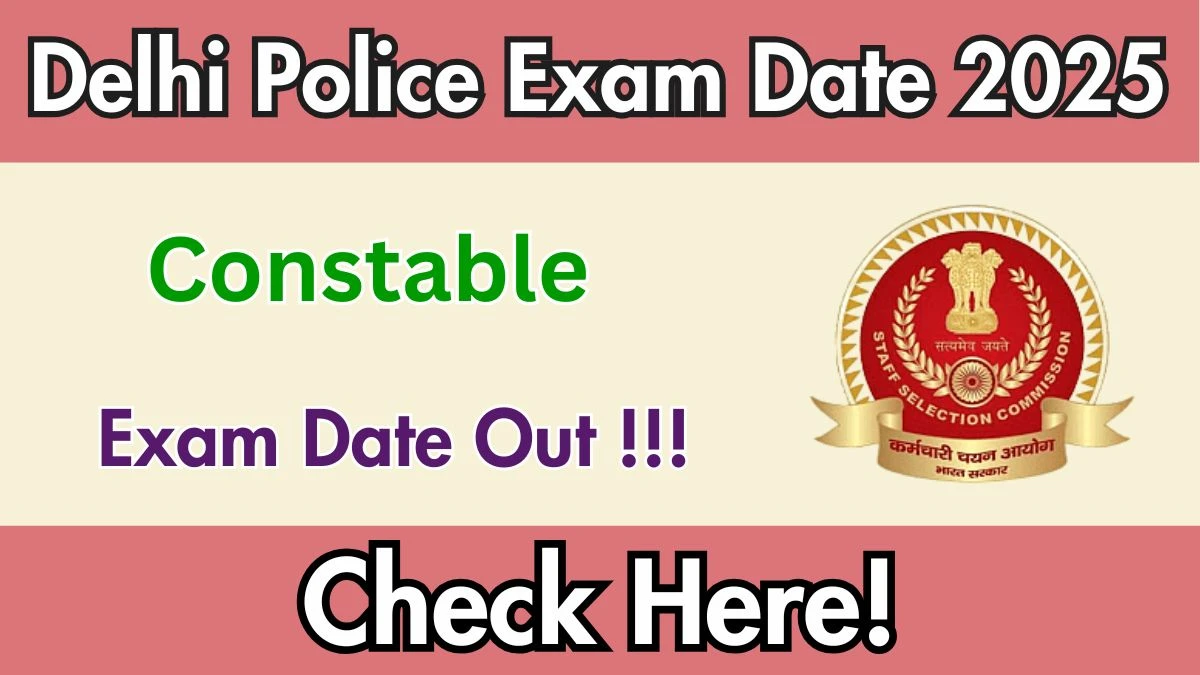 Delhi Police Constable Exam Date 2025 Out for 7565 Posts at ssc.gov.in Check Details Here