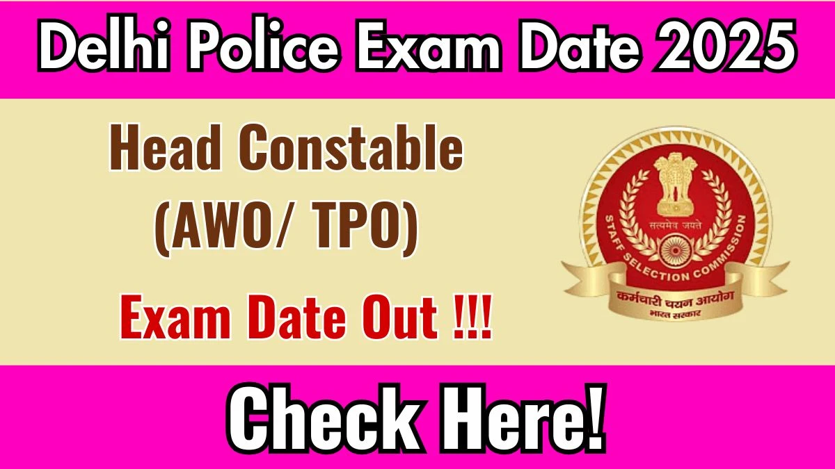 Delhi Police Head Constable (AWO/ TPO) Exam Date 2025 Out for 552 Posts at ssc.gov.in Check Details Here