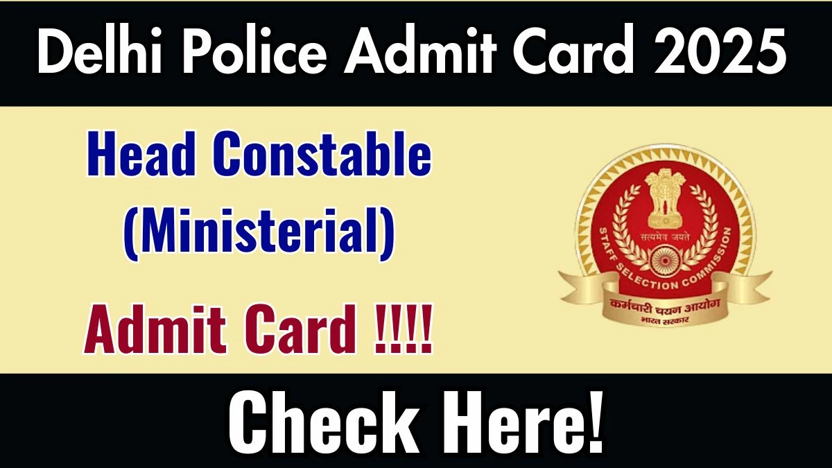 Delhi Police Head Constable (Ministerial) Admit Card 2025 - Download Here