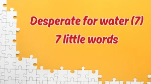 Desperate for water 7 Little Words 7 letters Answer