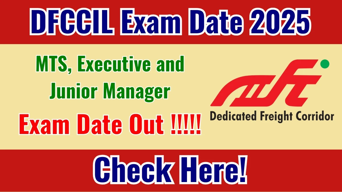 DFCCIL Exam Date 2025 Out for 642 MTS, Executive and Junior Manager Posts at dfccil.com - Check Admit Card Details Here