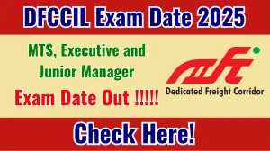 DFCCIL CBT 2 Exam Date 2025 Out for 642 MTS, Executive and Junior Manager Posts at dfccil.com - Check Admit Card Details Here