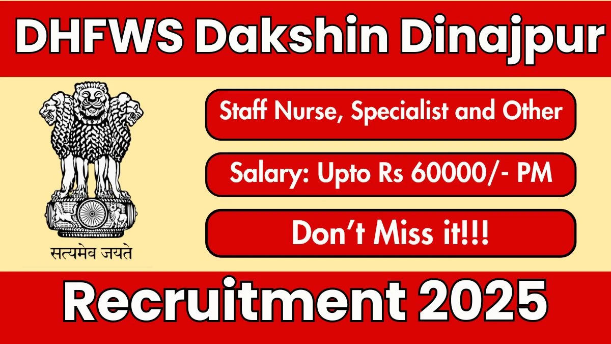 DHFWS Dakshin Dinajpur Recruitment 2025 - Apply Online for 37 Staff Nurse, Specialist and Other Posts