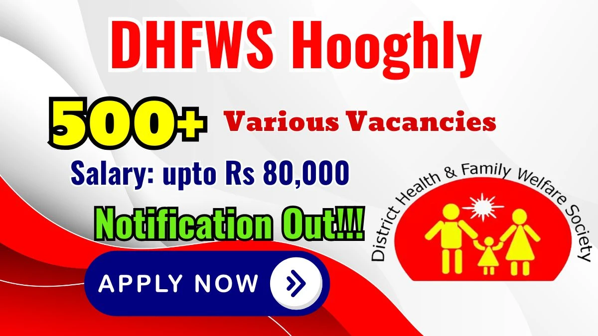 DHFWS Hooghly Recruitment 2025 - Apply Online for 595 Specialist, Staff Nurse and Other Posts