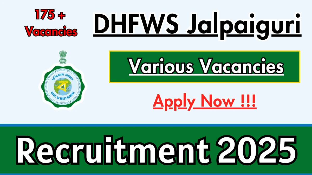 DHFWS Jalpaiguri Recruitment 2025 – Apply Online for 177 Specialist Medical, Block Epidemiologist and More Posts