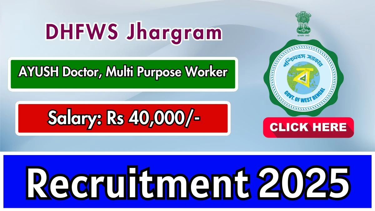 DHFWS Jhargram Recruitment 2025 - Apply Online for 04 AYUSH Doctor, Multi Purpose Worker Posts