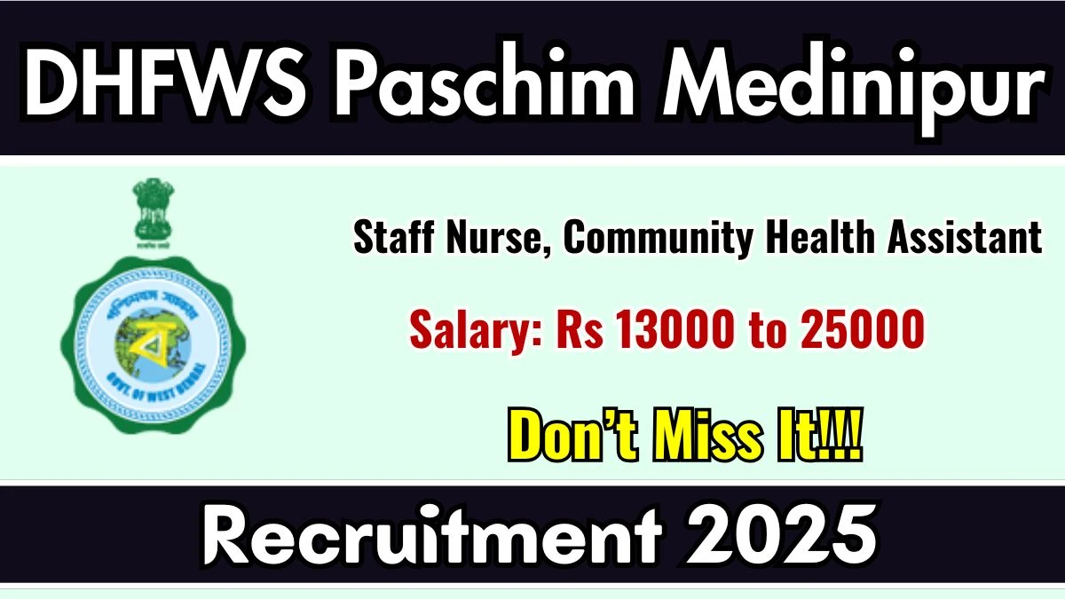 DHFWS Paschim Medinipur Recruitment 2025 - Apply Online for 54 Staff Nurse, Community Health Assistant Posts