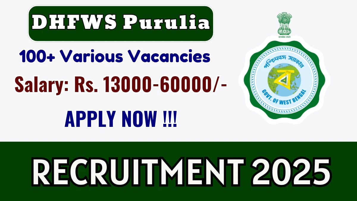 DHFWS Purulia Recruitment 2025 - Apply Online for 137 Staff Nurse, Medical Officer and More Posts