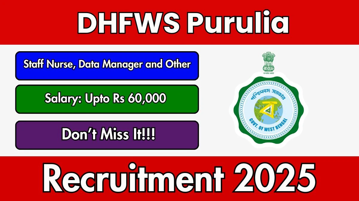 DHFWS Purulia Recruitment 2025 - Apply Online for 65 Staff Nurse, Data Manager and Other Posts