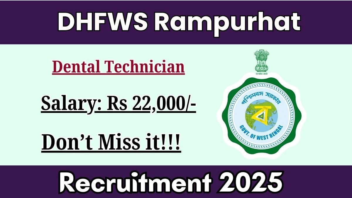 DHFWS Rampurhat Dental Technician Recruitment 2025 – Apply Online for 01 Posts