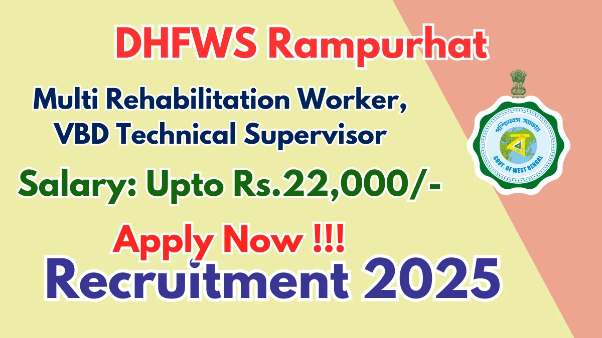 DHFWS Rampurhat Recruitment 2025 - Apply Offline for 03 Multi Rehabilitation Worker, VBD Technical Supervisor Posts