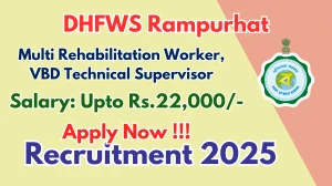 DHFWS Rampurhat Recruitment 2025 - Apply Offline for 03 Multi Rehabilitation Worker, VBD Technical Supervisor Posts