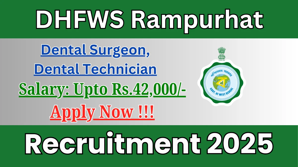 DHFWS Rampurhat Recruitment 2025 – Apply Online for 02 Dental Surgeon, Dental Technician Posts