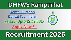 DHFWS Rampurhat Recruitment 2025 – Apply Online for 02 Dental Surgeon, Dental Technician Posts