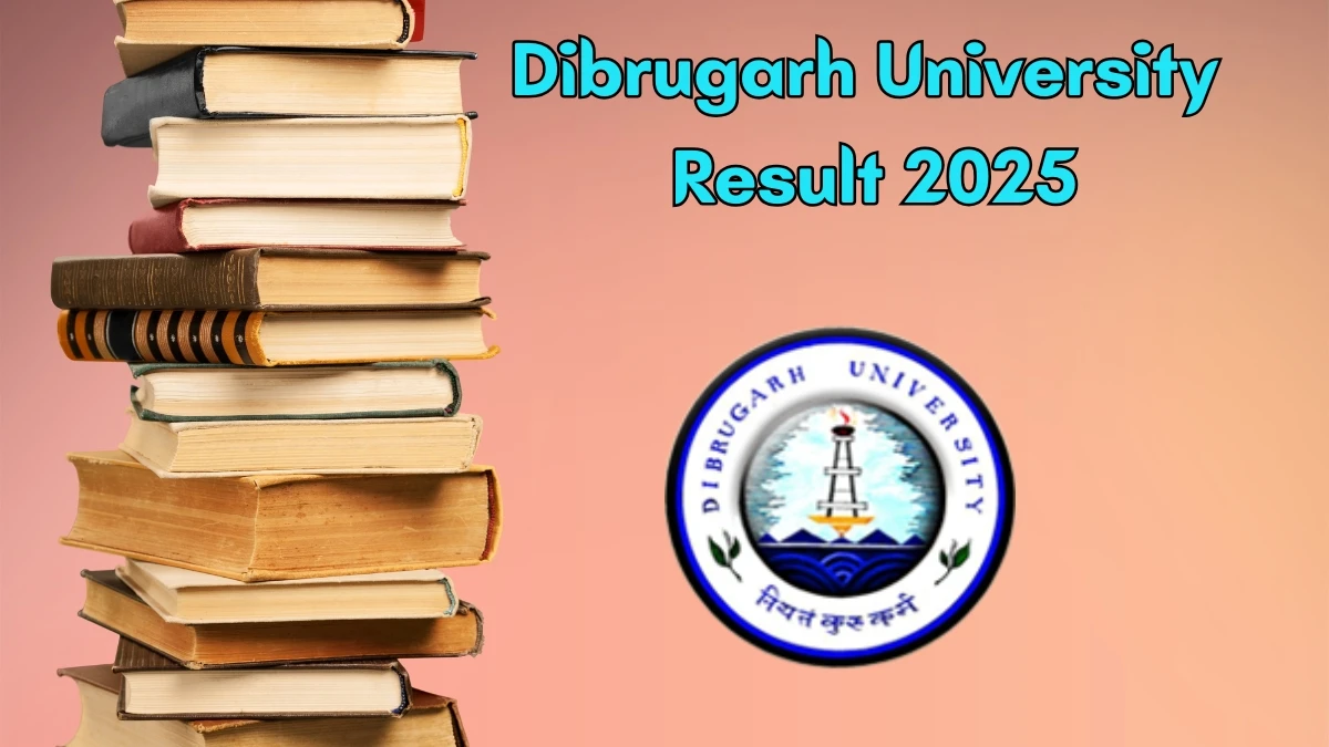 Dibrugarh University Result 2025 Out at dibru.ac.in Direct Link to Download 6th and Final Semester Result