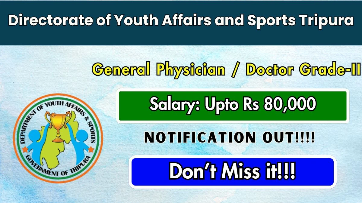 Directorate of Youth Affairs and Sports Tripura General Physician / Doctor Grade-II Recruitment 2025 - Apply Offline for 01 Posts