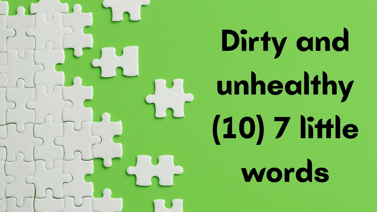 Dirty and unhealthy 7 Little Words 10 letters Answer