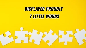 Displayed proudly 7 Little Words 8 letters Answer