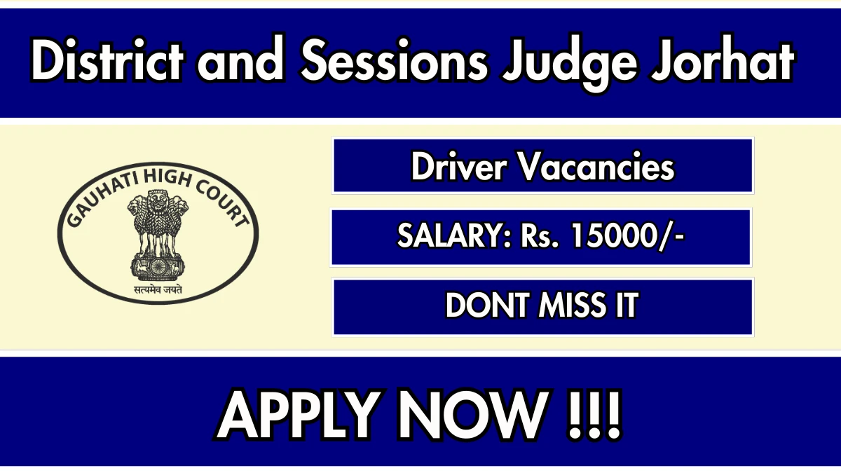 District and Sessions Judge Jorhat Driver Recruitment 2025 - Apply Offline for 01 Posts