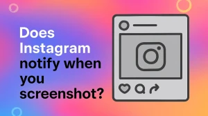 Does Instagram Notify When You Screenshot A Story?