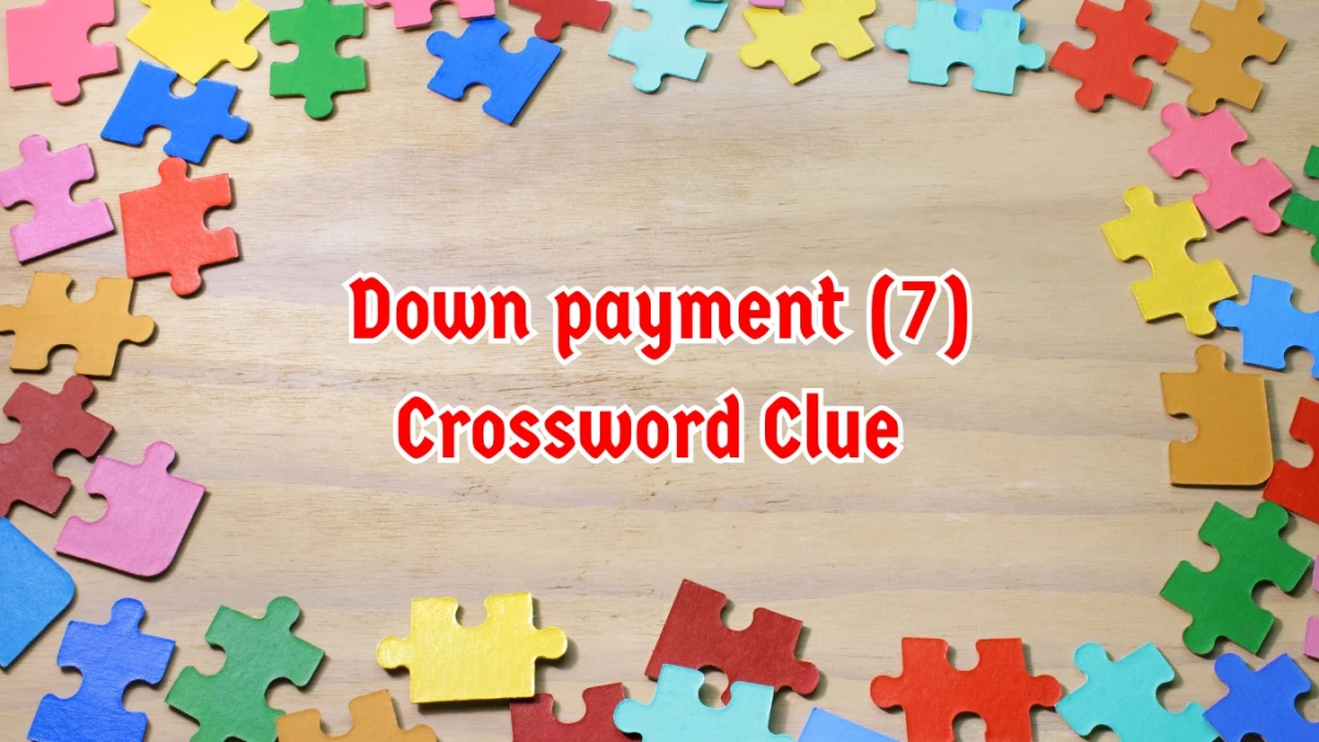 Down payment Crossword Clue Irish Daily Mail Quick 7 letters Answer