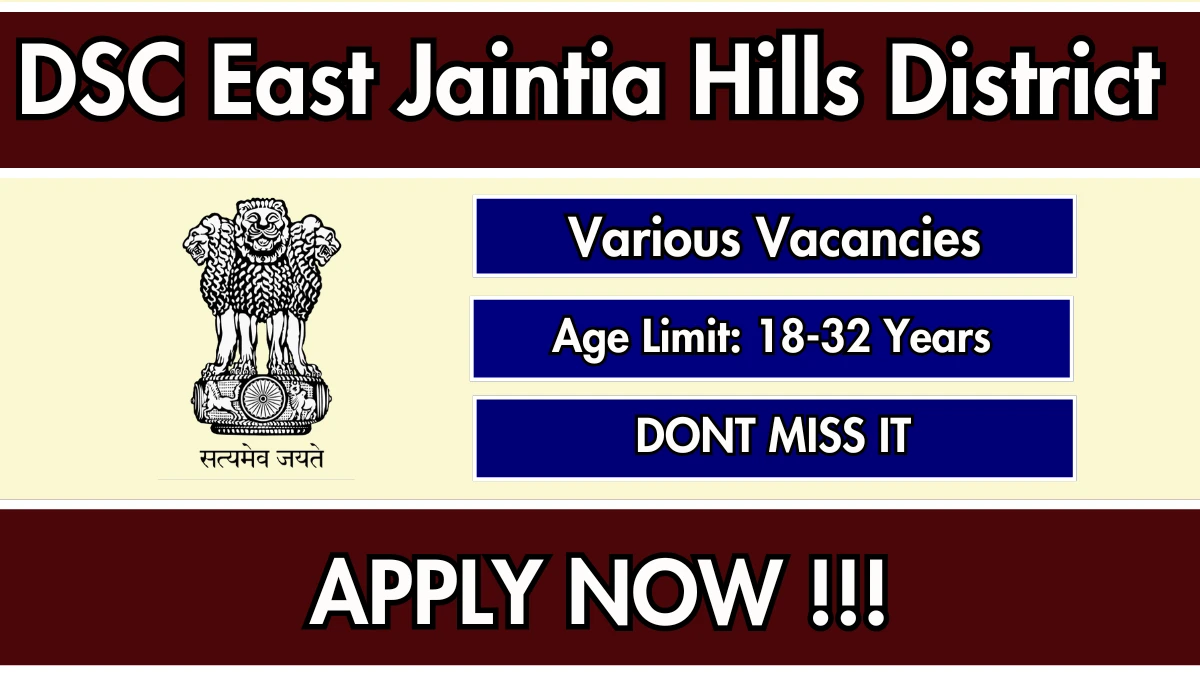 DSC East Jaintia Hills District Recruitment 2025 - Apply Online for 21 Driver, Chowkidar and More Posts