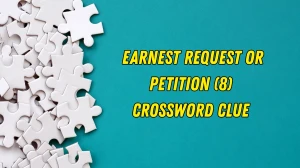 Earnest request or petition Crossword Clue Irish Daily Mail Quick 8 letters Answ...