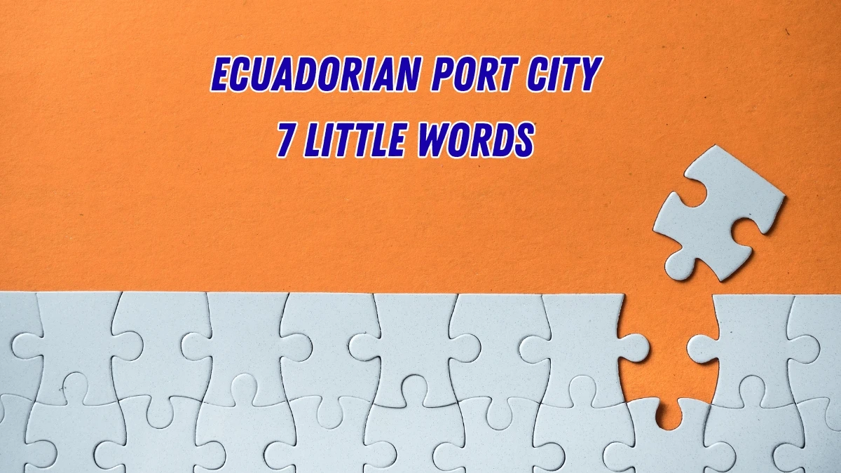 Ecuadorian port city 7 Little Words 9 letters Answer