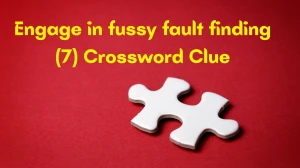 Engage in fussy fault finding Crossword Clue Irish Daily Mail Quick 7 letters An...