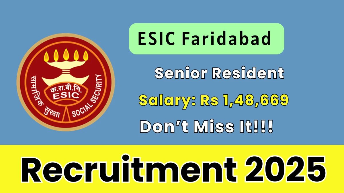 ESIC Faridabad Senior Resident Recruitment 2025 – Walk in for 78 Posts