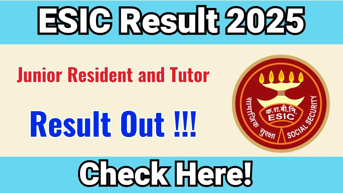 ESIC Junior Resident and Tutor Result 2025 OUT (Direct Link) - Download Eligible List @esic.gov.in