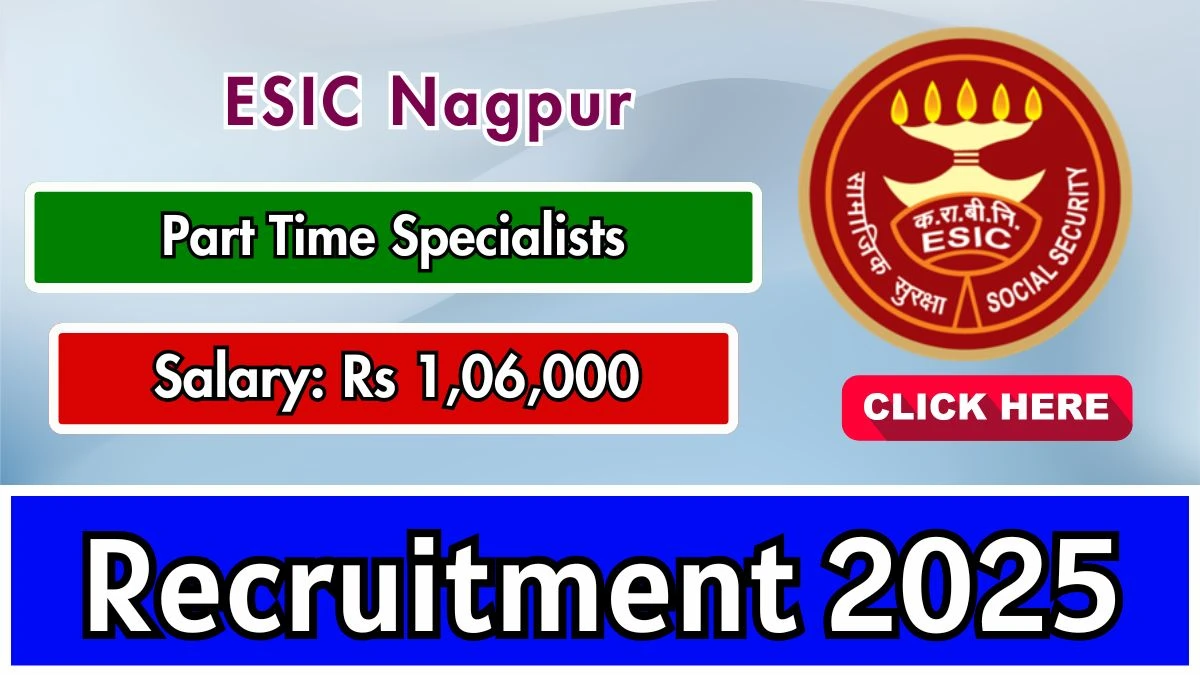 ESIC Nagpur Part Time Specialists Recruitment 2025 - Apply Online for 03 Posts