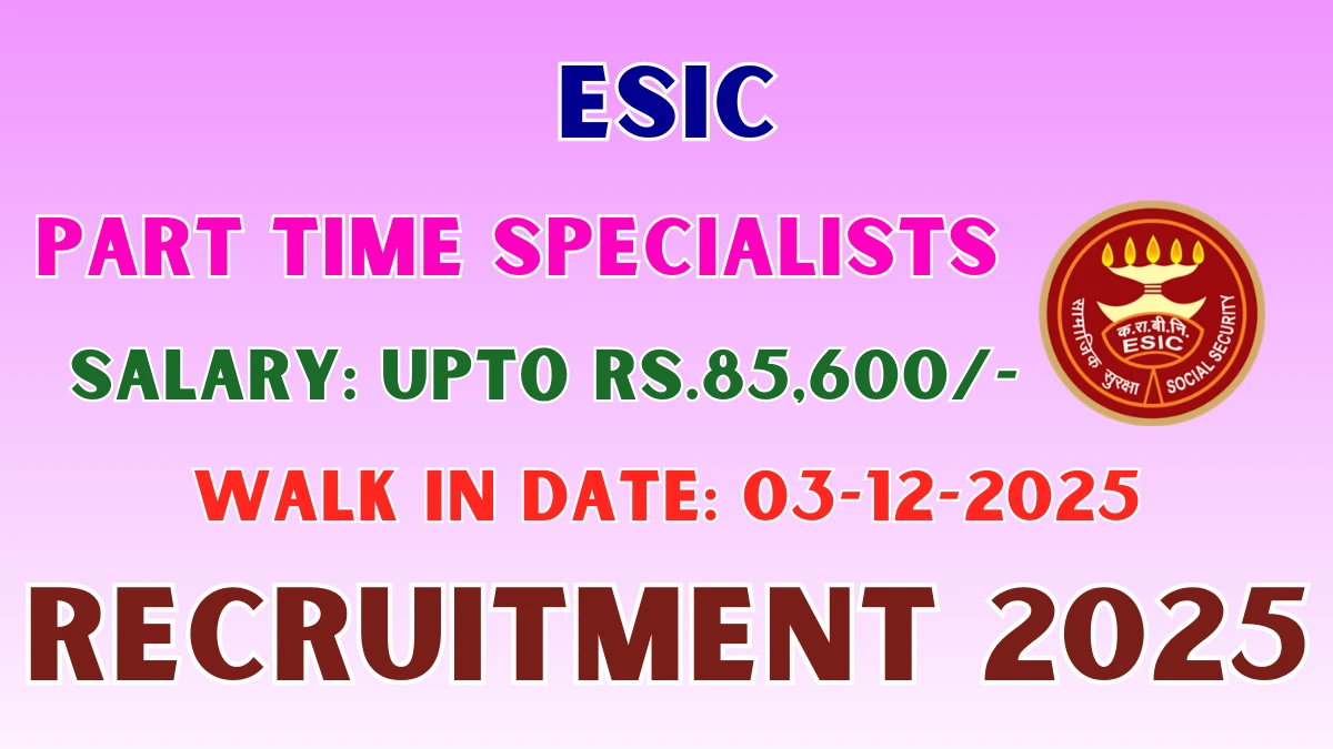 ESIC Part Time Specialists Recruitment 2025 – Walk in