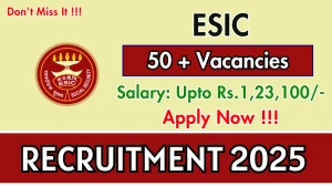 ESIC Recruitment 2025 - Apply Offline for 55 Professor, Senior Resident and More Posts