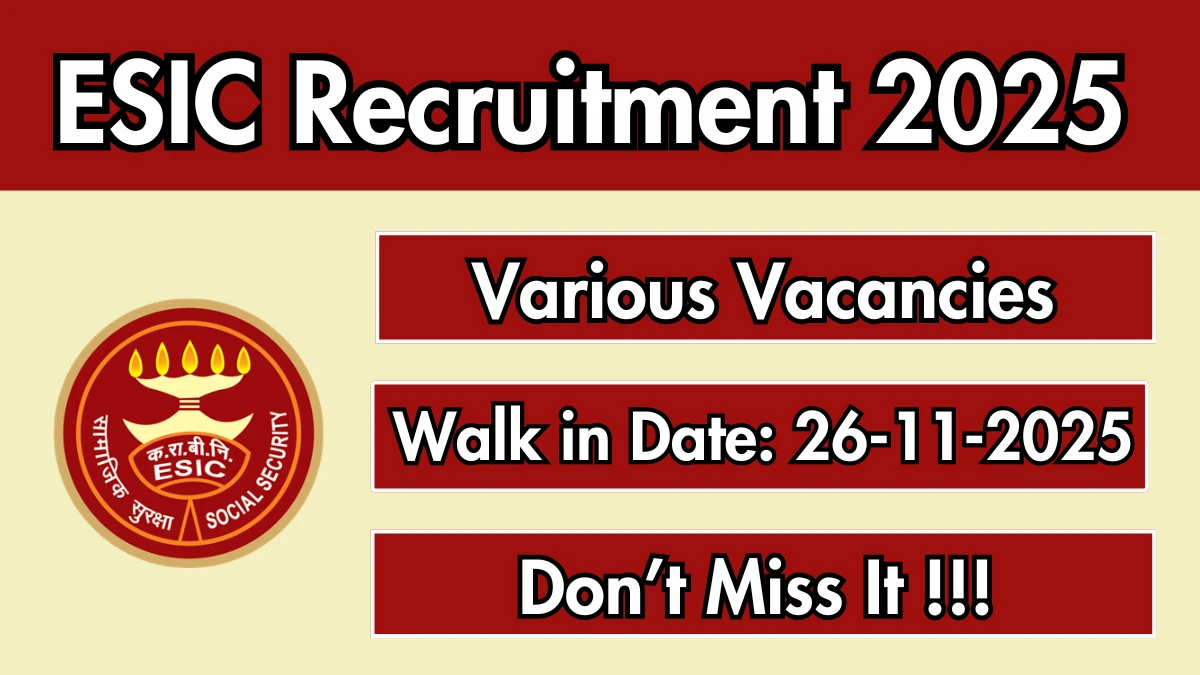 ESIC Recruitment 2025 – Walk in for 44 Super Specialist, Specialist and More Posts