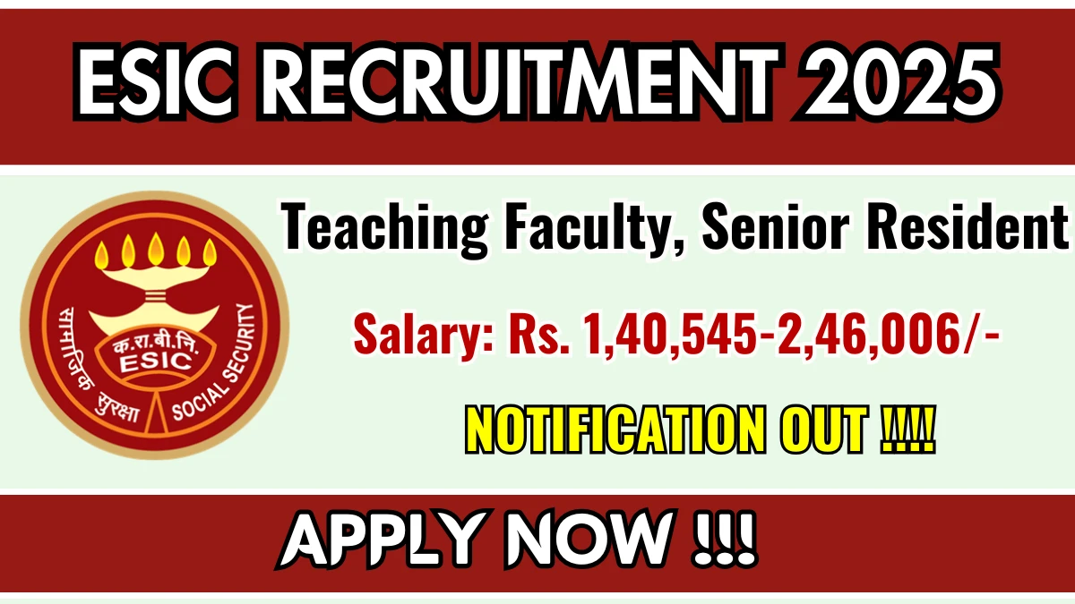 ESIC Recruitment 2025 – Walk in for 58 Teaching Faculty, Senior Resident Posts