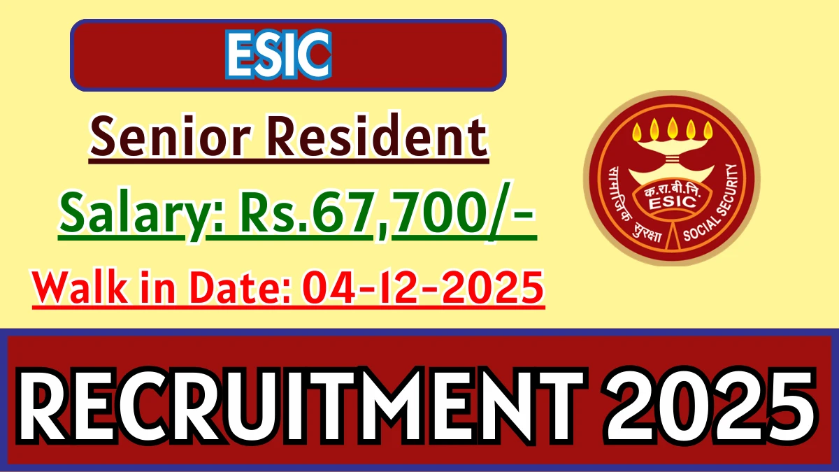 ESIC Senior Resident Recruitment 2025 – Walk in for 50 Posts