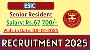 ESIC Senior Resident Recruitment 2025 – Walk in for 50 Posts